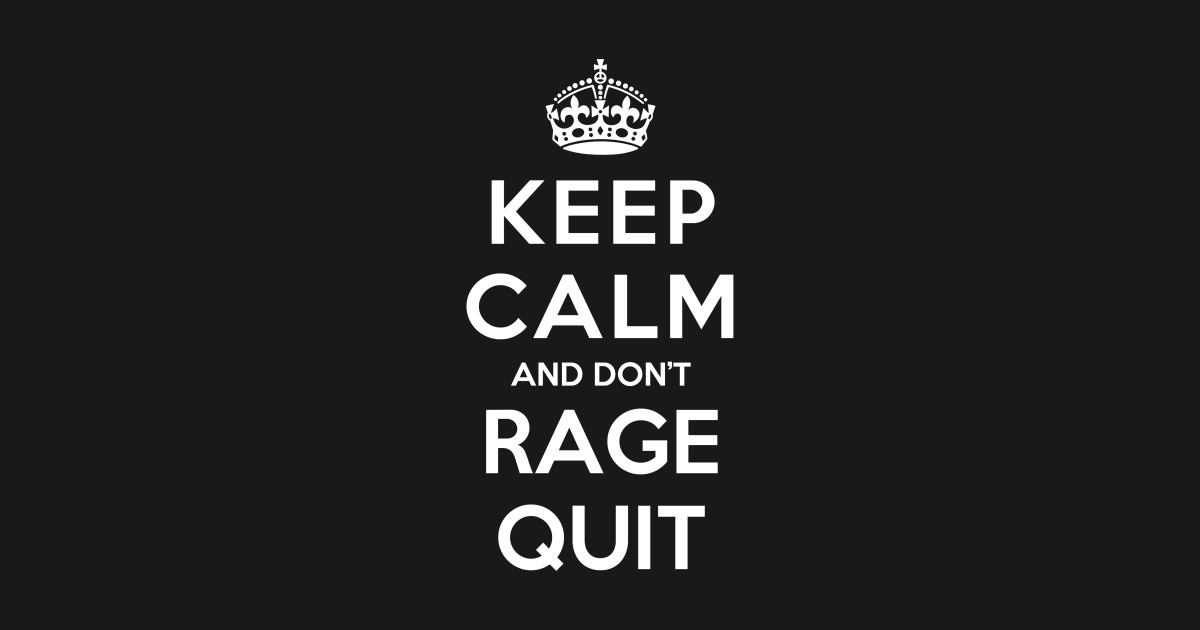 keep-calm-and-dont-rage-quit